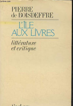 L'île aux livres- Littérature et critique. De Boisdeffre Pierre