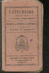 Catéchisme avec recueil de prières & cantiques à l'usage du diosèse de Bordeaux