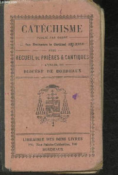 Catéchisme avec recueil de prières & cantiques à l'usage du diosèse de Bordeaux. Son Eminence le Cardinal Andrieu