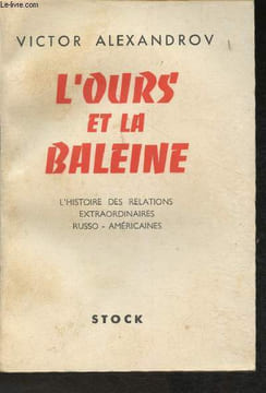 L'ours et la baleine- L'Histoire des relations extraordinaires Russo-Américaines. Alexandrov Victor