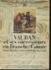 Vauban et ses successeurs en Franche-Comté trois siècles d'architecture militaire. Collectif