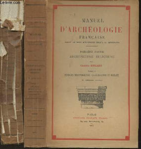 Manuel d'Archéologie française depuis les temps mérovingiens jusqu'à la Renaissance- Première partie:Architecture Religieuse Tomes I: Périodes Mérovingienne, Carolingienne et Romane et II: Période française, dite gothique, style flamboyant (2 volumes)