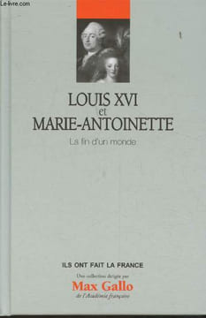 "Louis XVI et Marie-Antoinette- La fin d'un monde (Collection ""Ils ont fait la France"")". Maral Alexandre