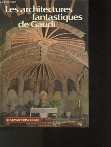 Les architectures fantastiques de Gaudi