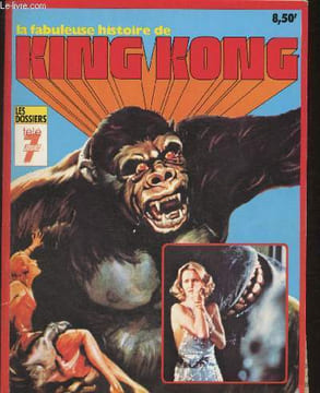 Les dossiers Télé 7 jours- La fabuleuse histoire de King Kong+ Coupures de presse sur le film King Kong-Sommaire: La naissance de King Kong- La ...