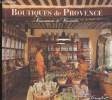 Boutiques de Provence- Commerces de Caractère Tome I- Mistral. Pawlowski Daniel (Dirigé par)