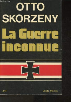 La Guerre Inconnue. Skorzeny Otto