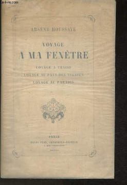 Voyage à ma fenêtre- Voyage à Venise- Voyage au pays des tulipes- Voyage au paradis. Houssaye Arsène