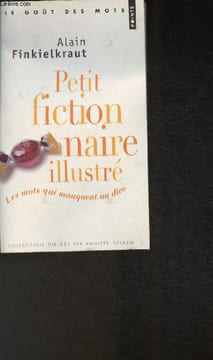 Petit fictionnaire illustré- les mots qui manquent au dico. Finkielkraut Alain