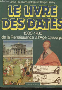 Le livre des dates - 1300-1700 de la Renaissance à l'Age classique