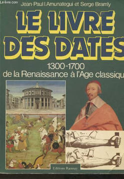 Le livre des dates - 1300-1700 de la Renaissance à l'Age classique. Amunategui Jean-Paul I.- Bramly Serge