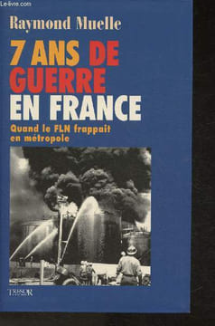 "7 ans de guerre en France 1954-1962- Quand le FLN frappait en métropole (Collection ""Trésor du Patrimoine"")". Muelle Raymond