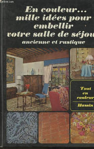"Mille idées pour votre salle de séjour ancienne et rustique(Collection ""Tout en couleur... mille idées pour organiser"".)"