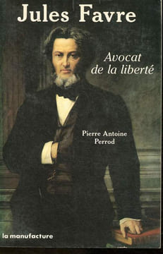 Jules Favre- avocat de la liberté. Perrod Pierre Antoine