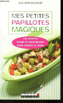 Mes petites papillotes magiques- 100 recettes saines et savoureuse pour garder la ligne. Lefief-Delcourt Alix