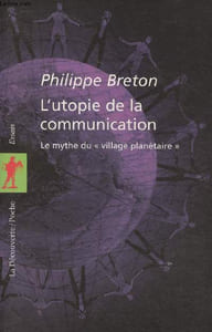 "L'utopie de la communications- Le mythe du village planétaire (Collection ""Essais"")"