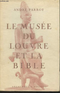 "Le musée du Louvre et la Bible (Collection ""Cahiers d'archéologie biblique"" n°9)". Parrot André