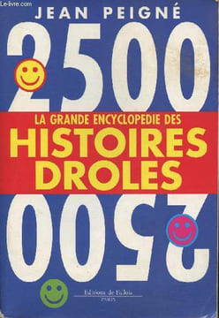 La grande encyclopédie des histoires drôles- 2500 Histoires drôles. Peigné Jean