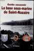 Guide souvenir- La base sous-marine de Saint-Nazaire. Braeuer Luc