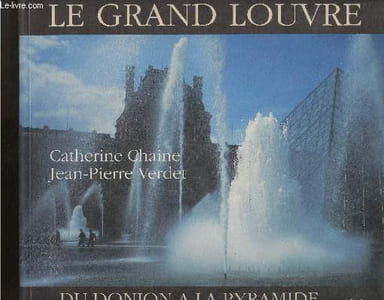 Le grand Louvre- Du Donjon à la Pyramide