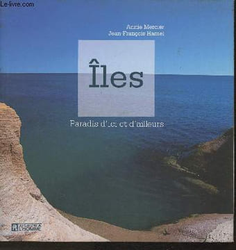 Iles - Paradis d'ici et d'ailleurs. Mercier Annie, Hamel Jean-François