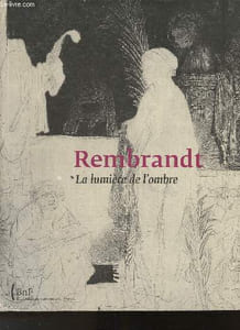 Rembrandt- La lumière de l'ombre