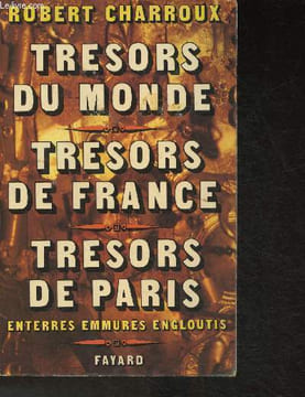 Trésors du monde ,Trésors de France, Trésors de Paris- Entérrés, emmurés, engloutis. Charroux Robert
