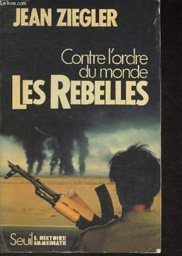 Contre l'ordre du monde, les Rebelles- mouvements armés de libération nationale du tiers monde. Ziegler Jean