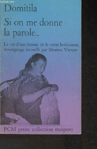 Si on me donne la parole... La vie d'une Femme de la mine bolivienne- Témoignage recueilli par Moema Viezzer (Petite collection Maspero)