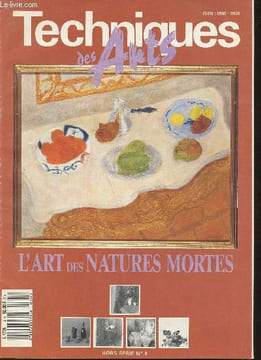 Techniques des arts- Hors série n°4 -L'art des natures mortes (Sommaire: Images de la vie, Faire vivre une nature morte, Le monde des objets, ...