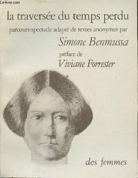 La traversée du temps perdu- Parcours-spectacle adapté et mis en scnène par Simone Benmussa- D'après les correspondances, journaux, livres de comptes ...