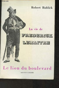 La vie de Frédérick Lemaitre - Le lion du boulevard