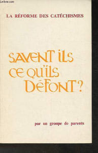 La réforme des catéchismes- Savent-ils ce qu'il défont?
