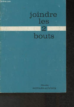 Joindre les 2 bouts. Guitard-Auviste Ginette