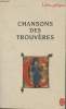 "Chansons des Trouvères- Chanter m'estuet- Edition critique de 217 textes lyriques d'après les manuscrits, mélodies, traduction, présentation et notes ...