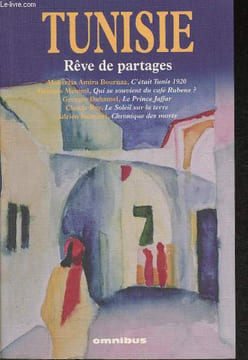 Tunisie, Rêve de partages- Sommaire: C'était Tunis 1920 par Maherzia Amira Bournaz- Qui se souvient du café Rubens? par Georges Memmi- Le Prince ...