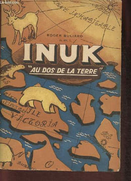 "Inuk ""Au dos de la terre""". Buliard Roger