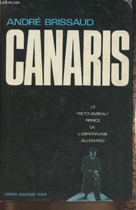 "Canaris, le ""petit amiral"" prince de l'espionnage allemand (1887-1945)"