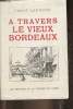 A travers le vieux Bordeaux- Exemplaire n°566.. Laroche Ernest