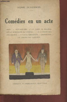 Comédies en 1 acte- Seul, Nounouche, La ame de bronze et le Monsieur de cristal, la clémentine, piéfaroux, l'élève chocotte, chabichou, le chevalier ...