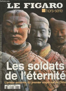 Le Figaro hors série - Les soldats de l'éternité, l'armée entrerrée du premier empereur de Chine- Sommaire: Sur les traces des soldats perdus- ...