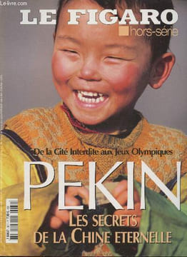 Le figaro hors série- De la Cité Interdite aux Jeux Olympiques- Pékin, les secrets de la Chine éternelle- Sommaire: les portes du ciel- douze journées ...