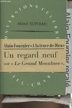 "Alain-Fournier ou le mystère limpide -Essai (Collection ""Conversions célèbres"")". Suffran Michel