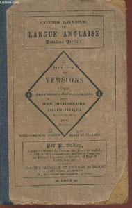 Cours gradué de langue anglaise ou petit cours de versions (classes élémentaires) + Receuil d'anecdotes historiques et notes explicatives et suivi d'un dictionnaire angais-français