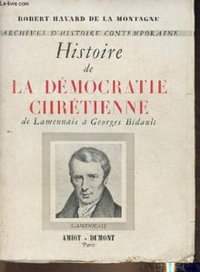 Histoire de la démocratie chrétienne de Lamennais à Georges Bidault (Archives d'Histoire contemporaine)