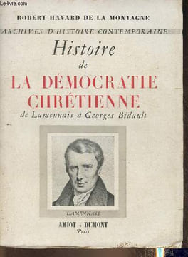 Histoire de la démocratie chrétienne de Lamennais à Georges Bidault (Archives d'Histoire contemporaine). Havard de la montagne Robert