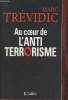 Au coeur de l'antiterrorisme. Tr&eacute;vidic Marc, Arteta St&eacute;phane (Avec la collab de)
