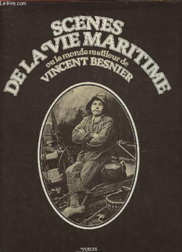 "Scènes de la vie maritime ou le monde meilleur de Vincent Besnier (Collection ""Voiles"")". Besnier Vincent