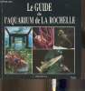 Le guide de l'aquarium de La Rochelle. Collectif