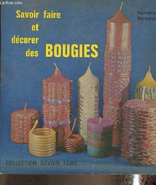"Savoir faire et décorer des bougies (Collection ""Savoir-Faire"" n°34)". Stroese Suzanne